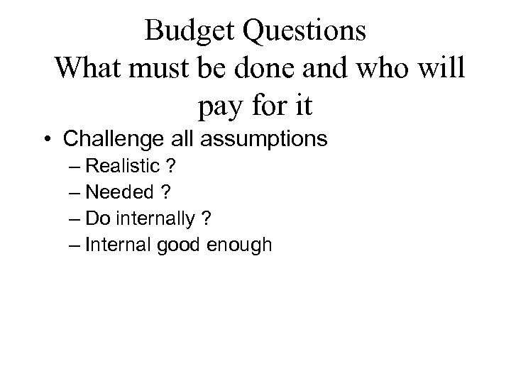Budget Questions What must be done and who will pay for it • Challenge
