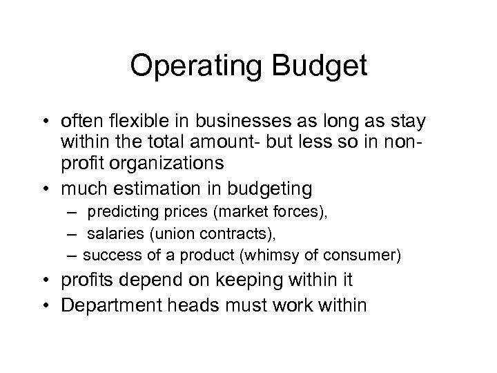 Operating Budget • often flexible in businesses as long as stay within the total
