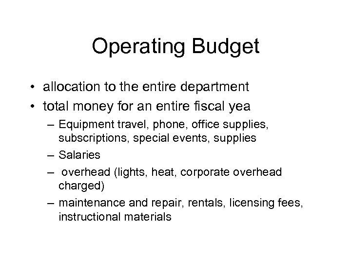 Operating Budget • allocation to the entire department • total money for an entire