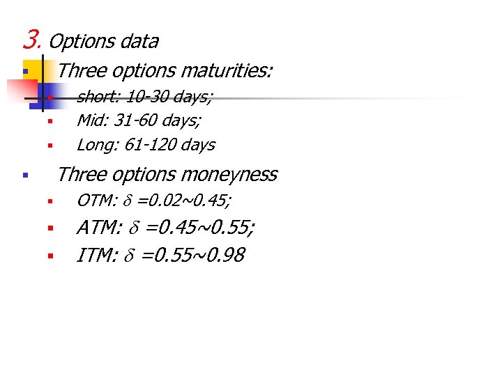 3. Options data Three options maturities: § § short: 10 -30 days; Mid: 31
