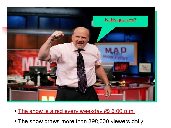 Is this guy sexy? • The show is aired every weekday @ 6: 00