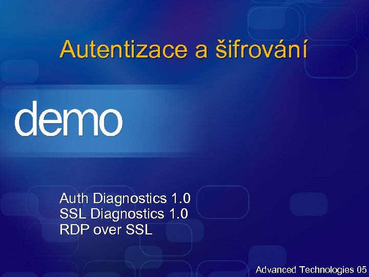 Autentizace a šifrování Auth Diagnostics 1. 0 SSL Diagnostics 1. 0 RDP over SSL