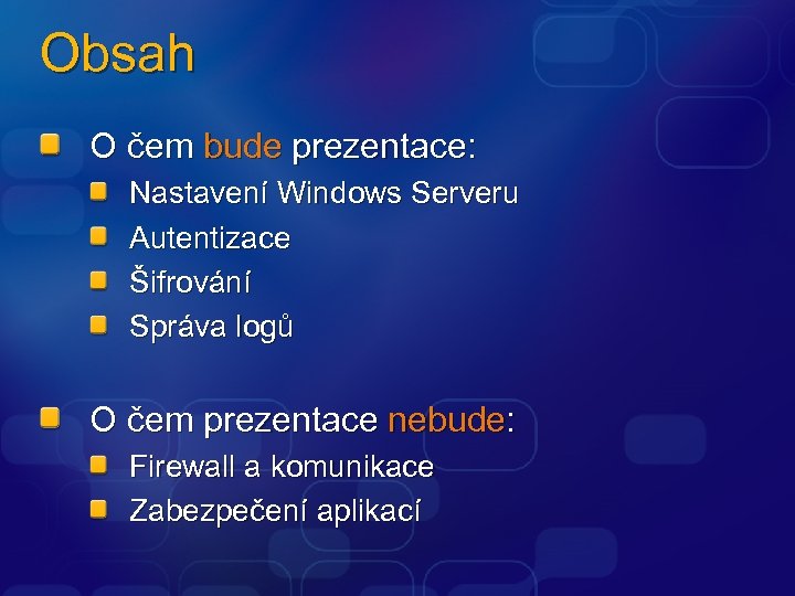 Obsah O čem bude prezentace: Nastavení Windows Serveru Autentizace Šifrování Správa logů O čem