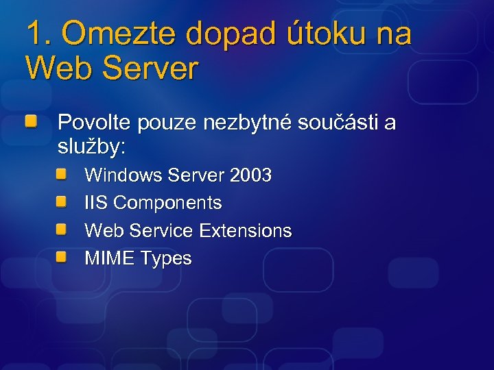 1. Omezte dopad útoku na Web Server Povolte pouze nezbytné součásti a služby: Windows