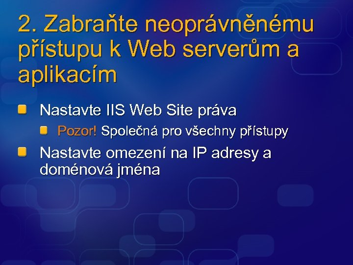 2. Zabraňte neoprávněnému přístupu k Web serverům a aplikacím Nastavte IIS Web Site práva