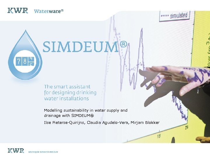 Modelling sustainability in water supply and drainage with SIMDEUM® Ilse Pieterse-Quirijns, Claudia Agudelo-Vera, Mirjam