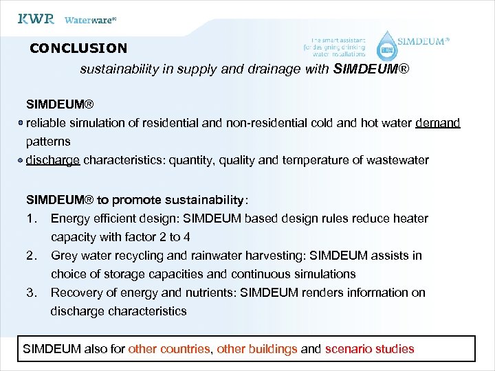 CONCLUSION sustainability in supply and drainage with SIMDEUM® reliable simulation of residential and non-residential