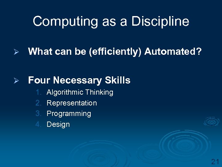 Computing as a Discipline Ø What can be (efficiently) Automated? Ø Four Necessary Skills