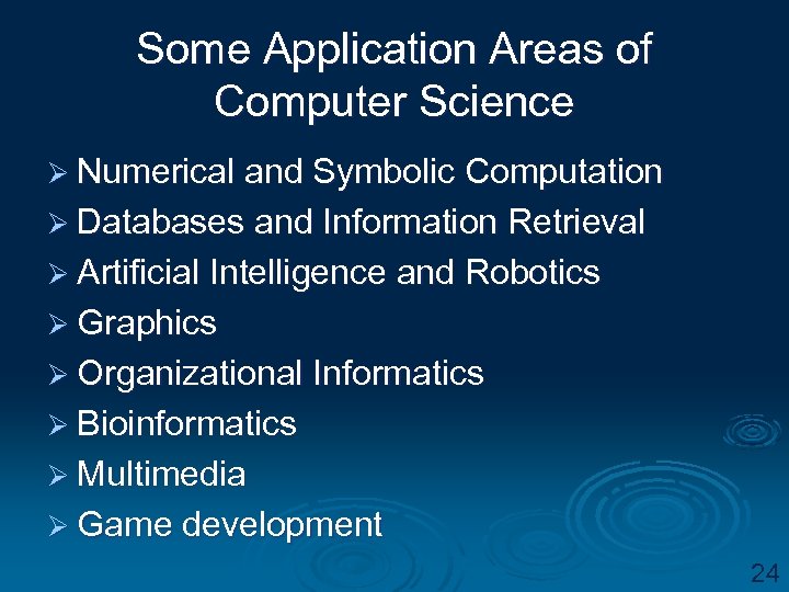 Some Application Areas of Computer Science Ø Numerical and Symbolic Computation Ø Databases and