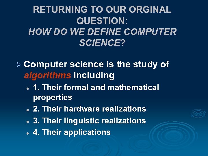 RETURNING TO OUR ORGINAL QUESTION: HOW DO WE DEFINE COMPUTER SCIENCE? Ø Computer science