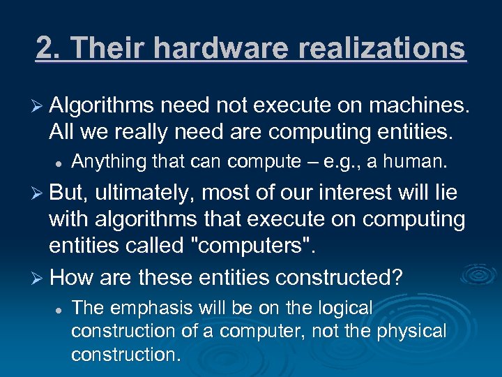 2. Their hardware realizations Ø Algorithms need not execute on machines. All we really