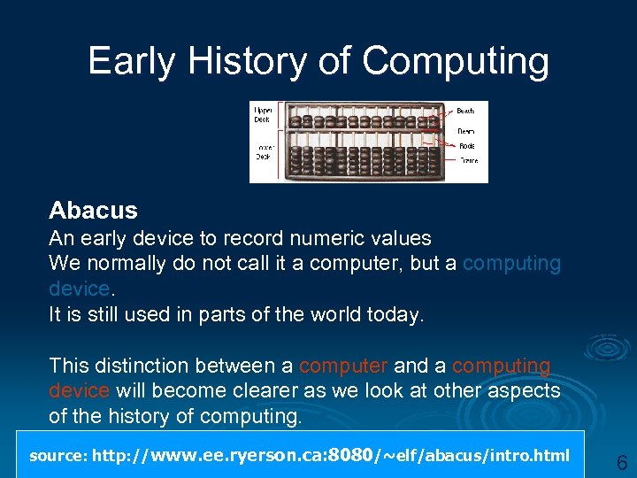 Early History of Computing Abacus An early device to record numeric values We normally