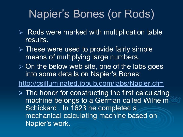 Napier’s Bones (or Rods) Rods were marked with multiplication table results. Ø These were