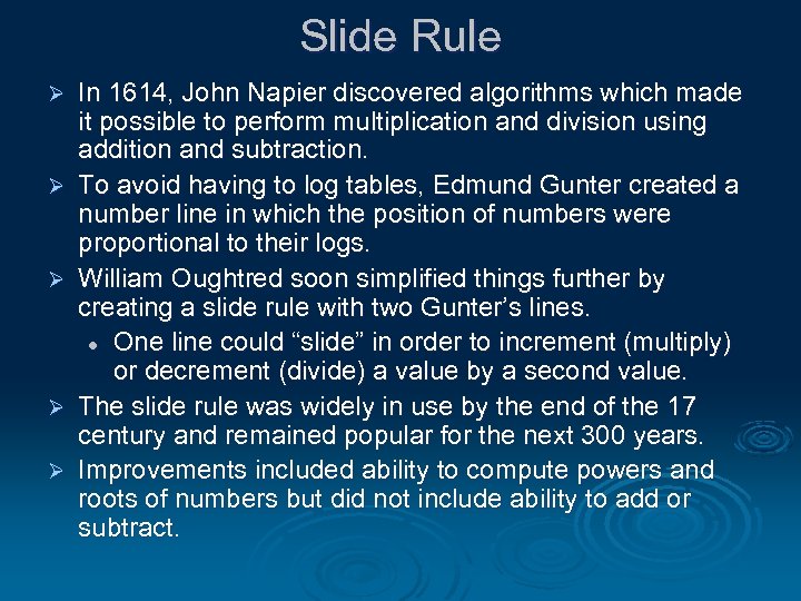 Slide Rule Ø Ø Ø In 1614, John Napier discovered algorithms which made it