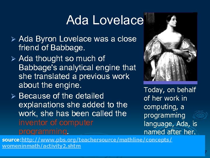 Ada Lovelace Ada Byron Lovelace was a close friend of Babbage. Ø Ada thought