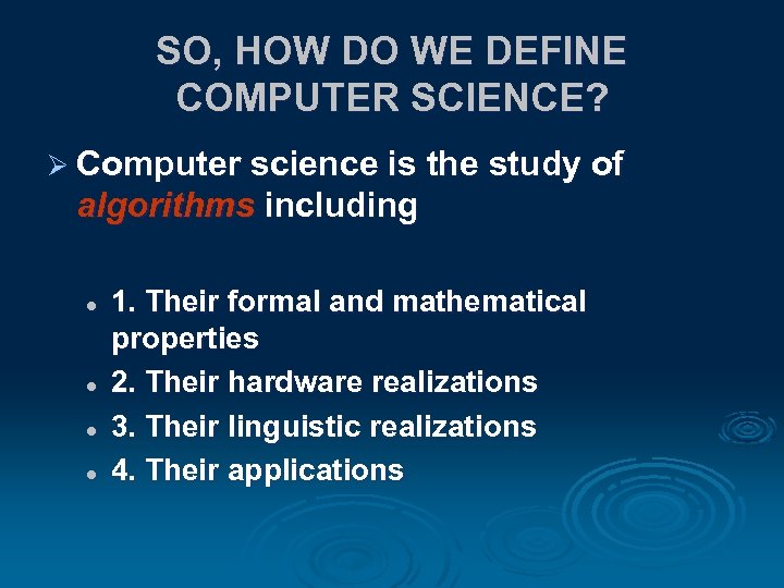 SO, HOW DO WE DEFINE COMPUTER SCIENCE? Ø Computer science is the study of