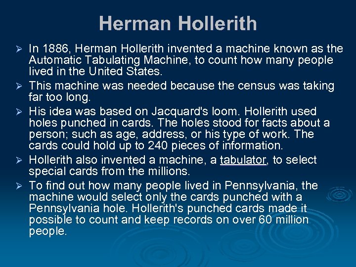 Herman Hollerith Ø Ø Ø In 1886, Herman Hollerith invented a machine known as