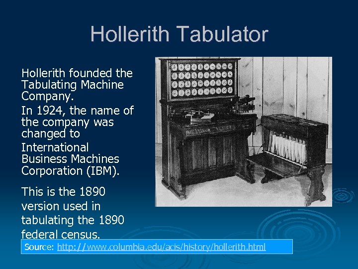 Hollerith Tabulator Hollerith founded the Tabulating Machine Company. In 1924, the name of the