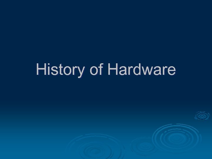 History of Hardware 