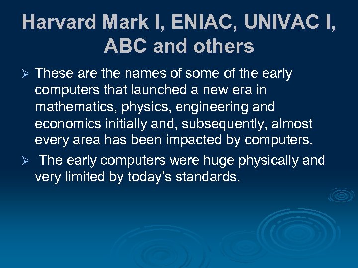 Harvard Mark I, ENIAC, UNIVAC I, ABC and others These are the names of