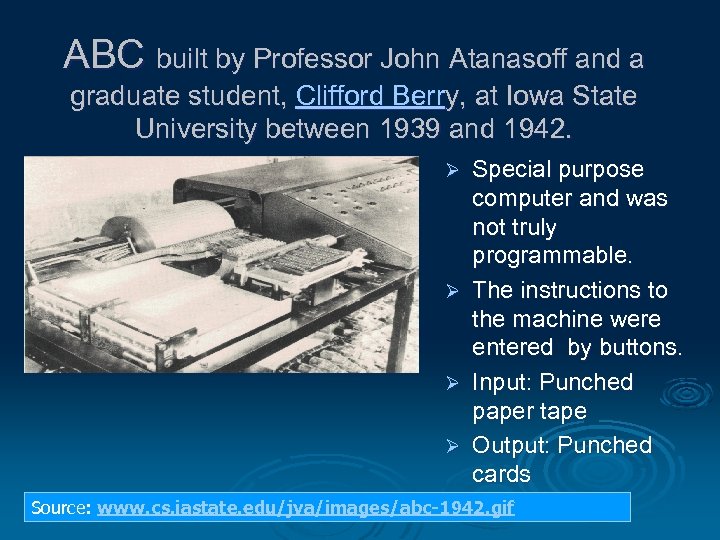 ABC built by Professor John Atanasoff and a graduate student, Clifford Berry, at Iowa