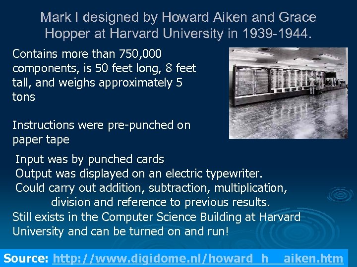 Mark I designed by Howard Aiken and Grace Hopper at Harvard University in 1939
