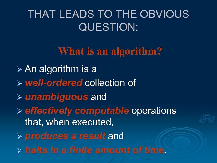 THAT LEADS TO THE OBVIOUS QUESTION: What is an algorithm? Ø An algorithm is