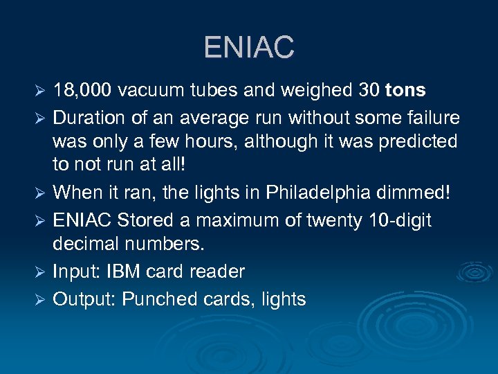ENIAC 18, 000 vacuum tubes and weighed 30 tons Ø Duration of an average