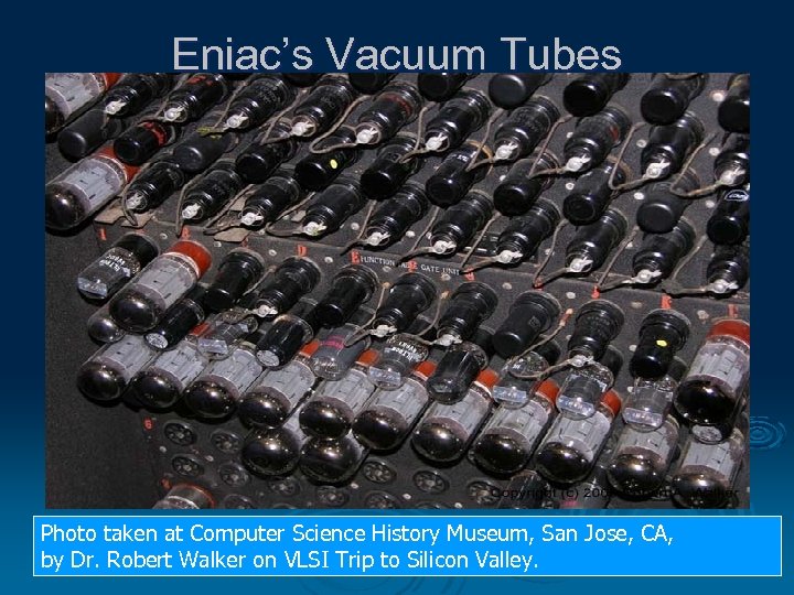 Eniac’s Vacuum Tubes Photo taken at Computer Science History Museum, San Jose, CA, by