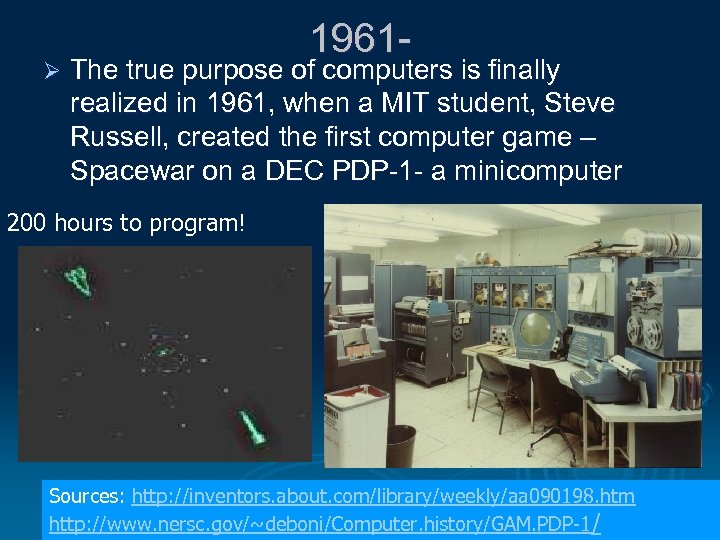 Ø 1961 - The true purpose of computers is finally realized in 1961, when