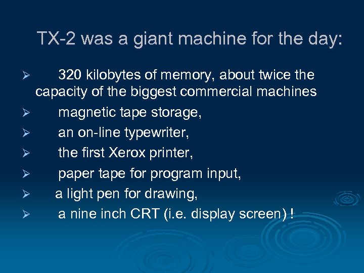 TX-2 was a giant machine for the day: 320 kilobytes of memory, about twice