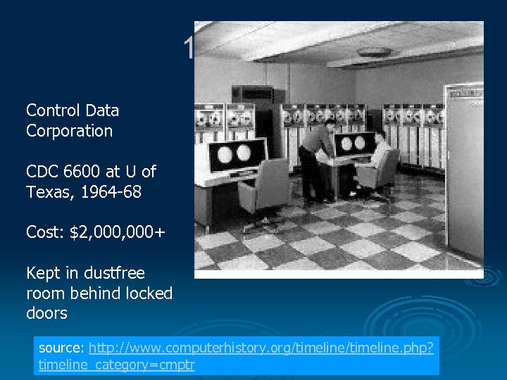 1964 CDC Control Data Corporation CDC 6600 at U of Texas, 1964 -68 Cost: