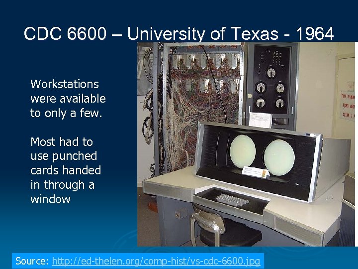 CDC 6600 – University of Texas - 1964 Workstations were available to only a