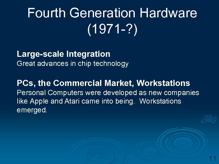 Fourth Generation Hardware (1971 -? ) Large-scale Integration Great advances in chip technology PCs,