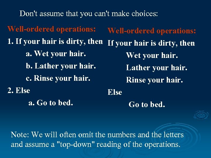 Don't assume that you can't make choices: Well-ordered operations: 1. If your hair is