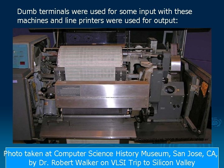 Dumb terminals were used for some input with these machines and line printers were