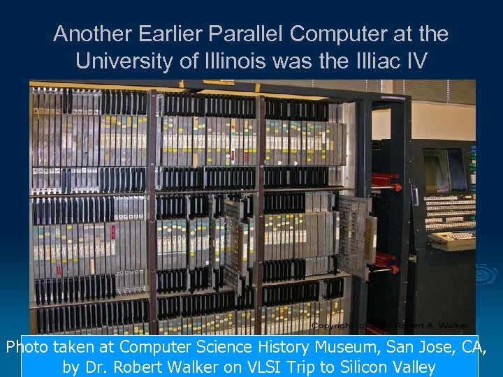 Another Earlier Parallel Computer at the University of Illinois was the Illiac IV Photo