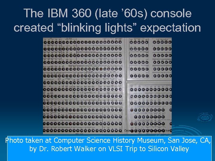 The IBM 360 (late ’ 60 s) console created “blinking lights” expectation Photo taken