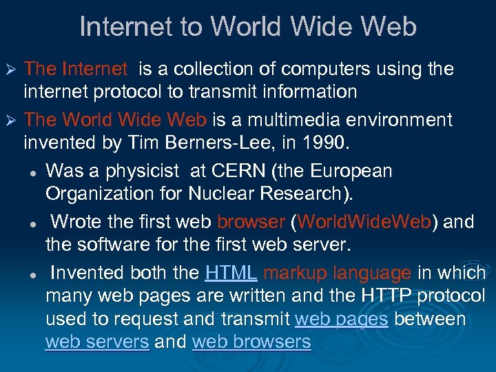 Internet to World Wide Web The Internet is a collection of computers using the