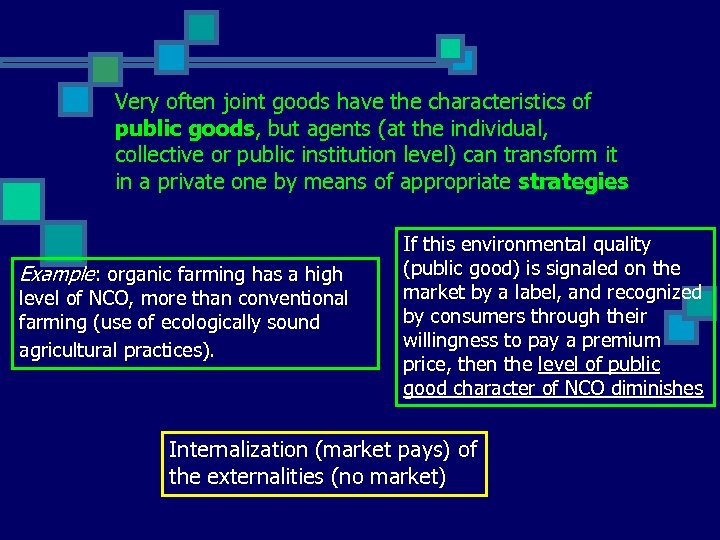 Very often joint goods have the characteristics of public goods, but agents (at the