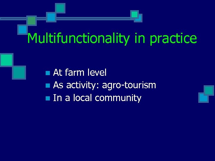 Multifunctionality in practice At farm level n As activity: agro-tourism n In a local