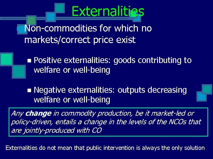 Externalities n Non-commodities for which no markets/correct price exist n Positive externalities: goods contributing