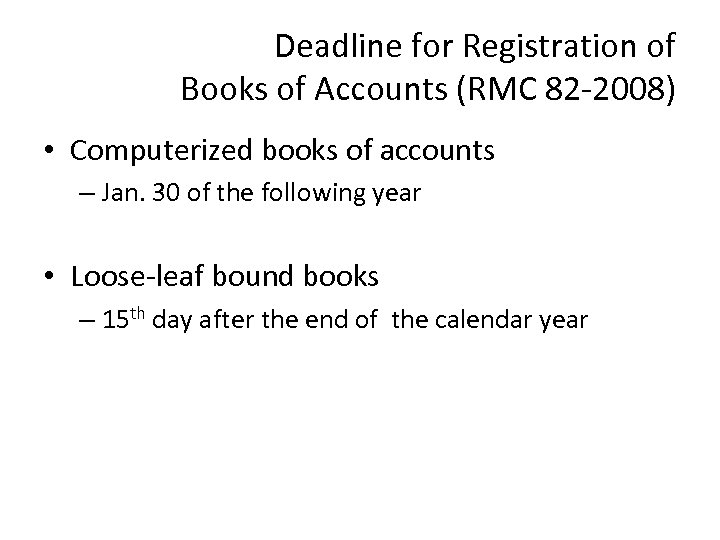 Deadline for Registration of Books of Accounts (RMC 82 -2008) • Computerized books of