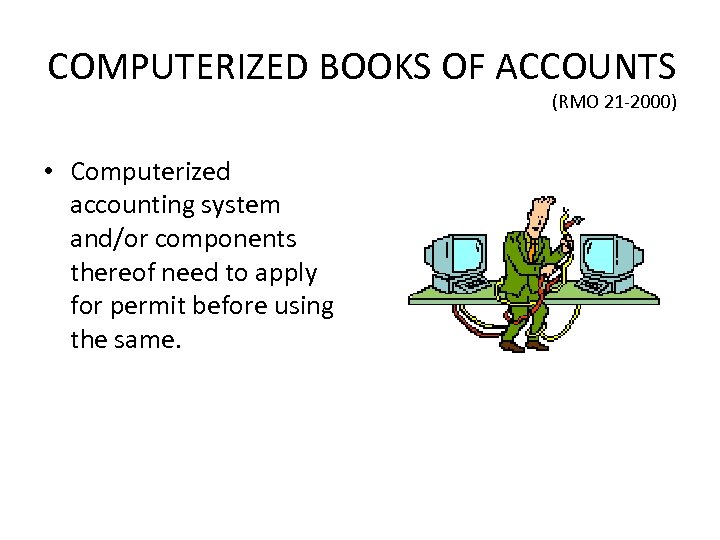 COMPUTERIZED BOOKS OF ACCOUNTS (RMO 21 -2000) • Computerized accounting system and/or components thereof