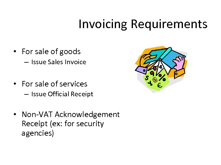 Invoicing Requirements • For sale of goods – Issue Sales Invoice • For sale