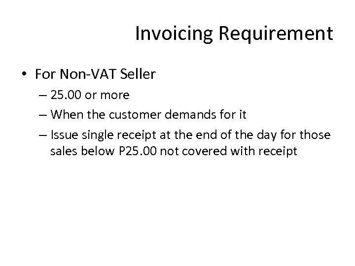 Invoicing Requirement • For Non-VAT Seller – 25. 00 or more – When the