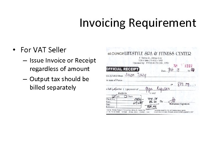 Invoicing Requirement • For VAT Seller – Issue Invoice or Receipt regardless of amount