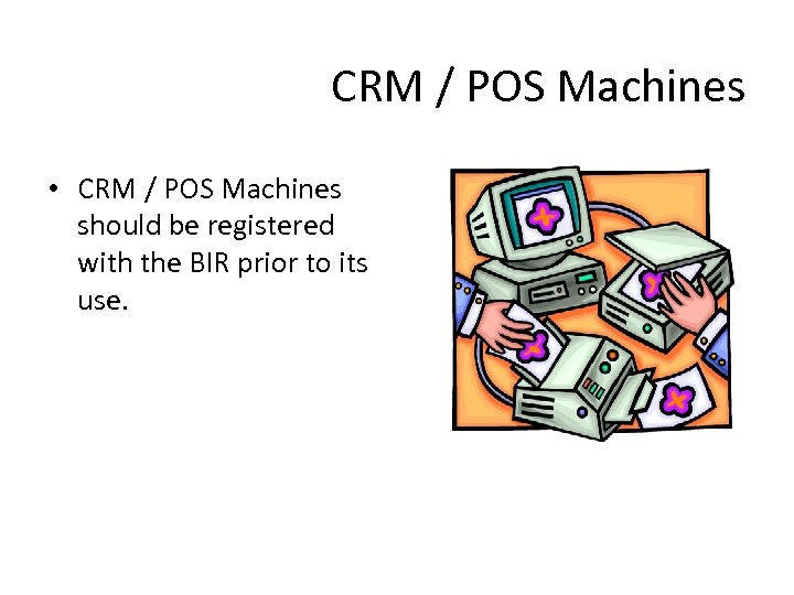 CRM / POS Machines • CRM / POS Machines should be registered with the
