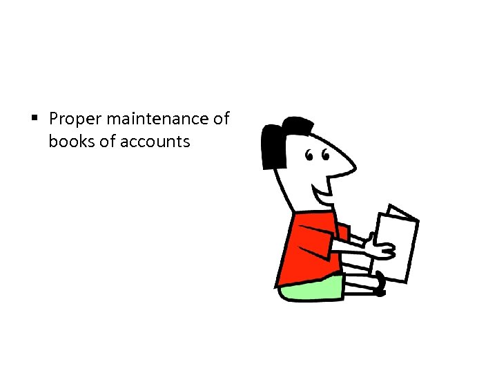 § Proper maintenance of books of accounts 