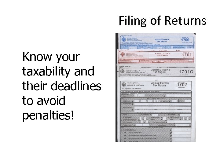 Filing of Returns Know your taxability and their deadlines to avoid penalties! 